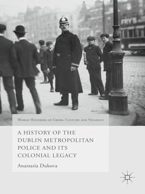 cover image of A History of the Dublin Metropolitan Police and its Colonial Legacy